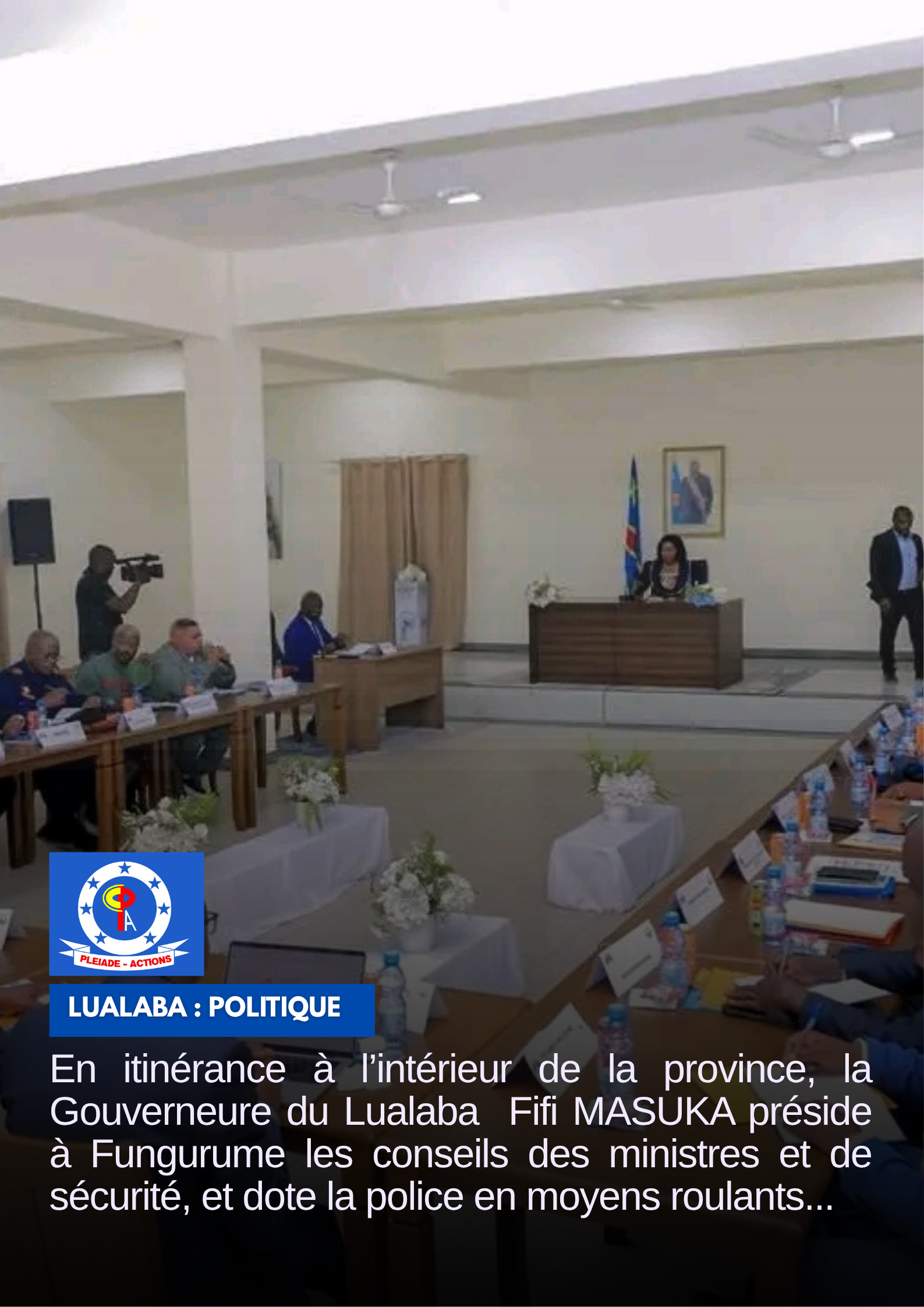 LUALABA : FUNGURUME : LA GOUVERNEURE FIFI MASUKA PRÉSIDE LES CONSEILS DES MINISTRES ET DE SÉCURITÉ, ET DOTE LA POLICE EN MOYENS ROULANTS.